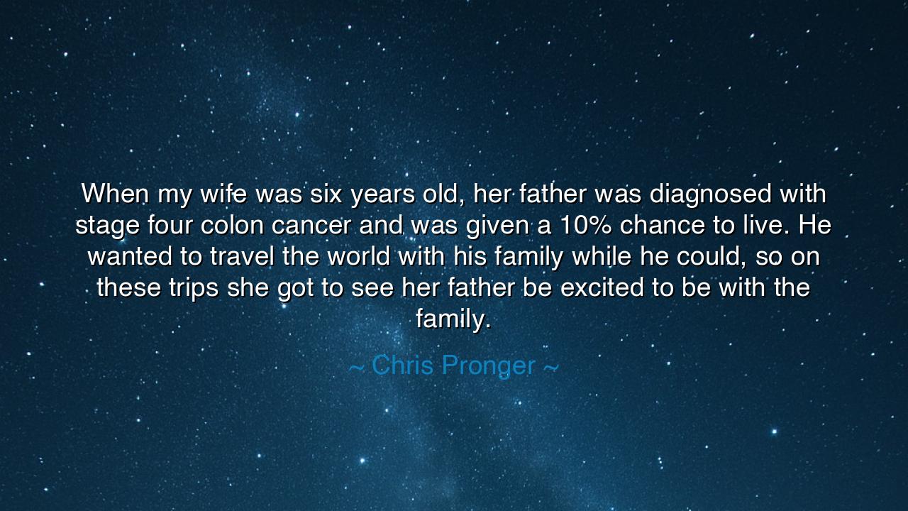 When my wife was six years old, her father was diagnosed with