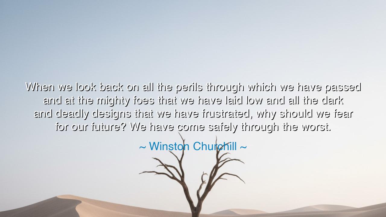 When we look back on all the perils through which we have passed