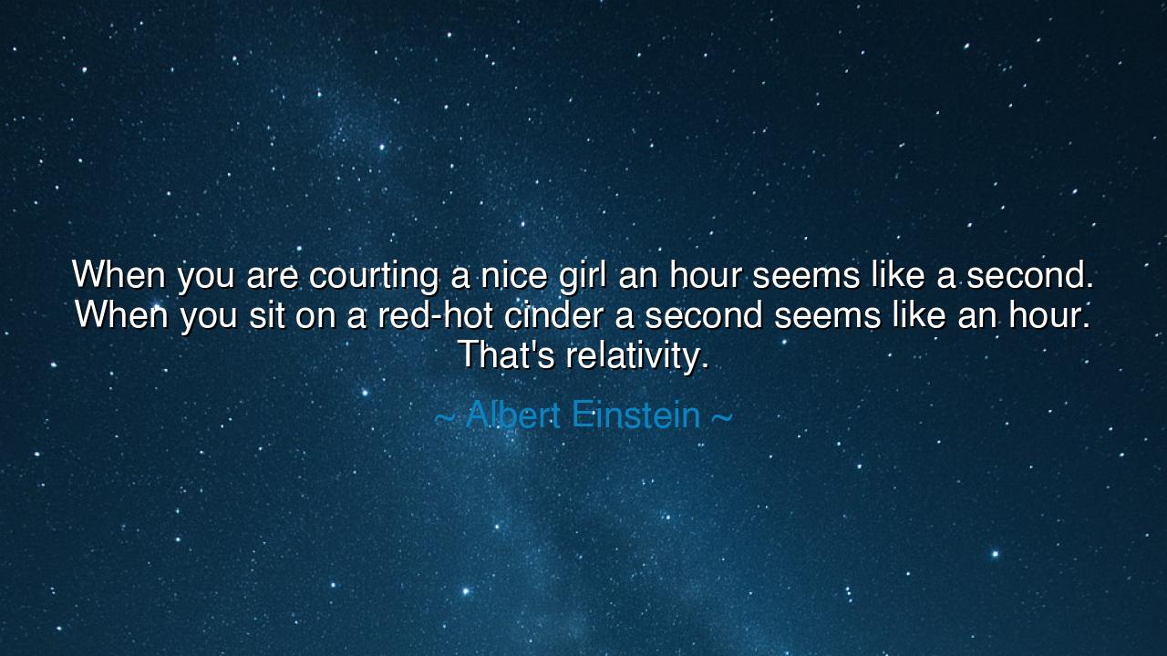 When you are courting a nice girl an hour seems like a second.
