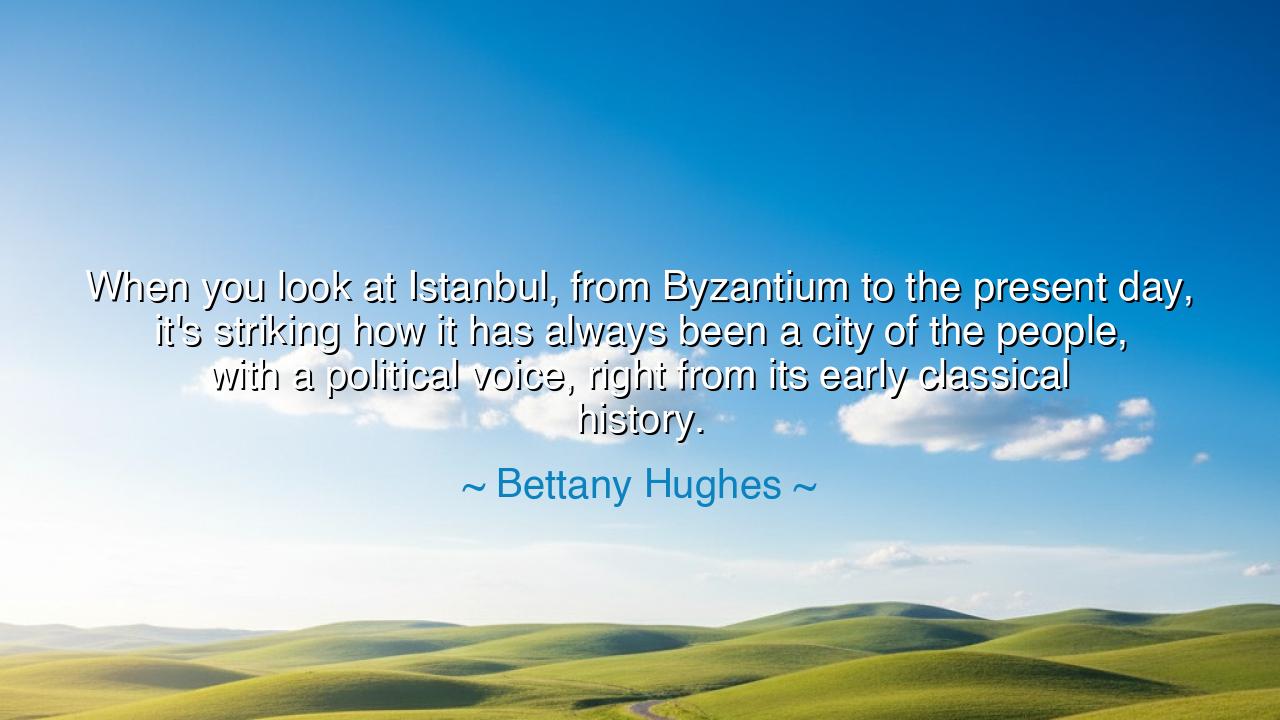 When you look at Istanbul, from Byzantium to the present day
