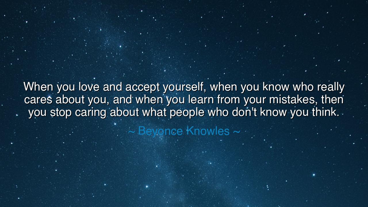 When you love and accept yourself, when you know who really cares