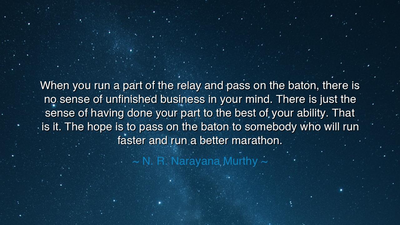 When you run a part of the relay and pass on the baton, there is
