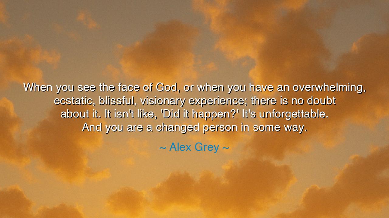 When you see the face of God, or when you have an overwhelming
