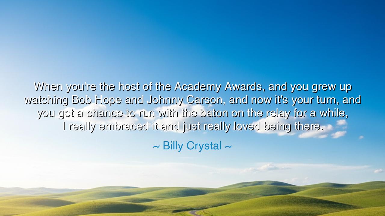 When you're the host of the Academy Awards, and you grew up