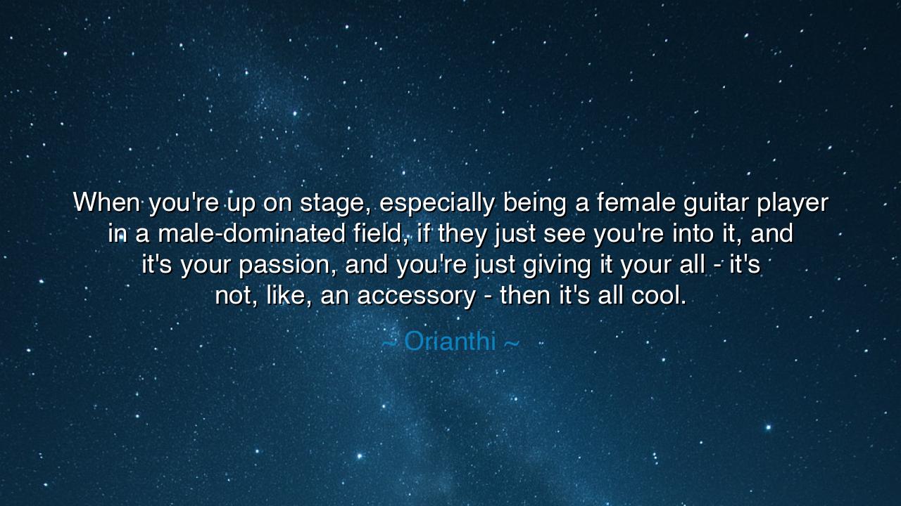 When you're up on stage, especially being a female guitar player