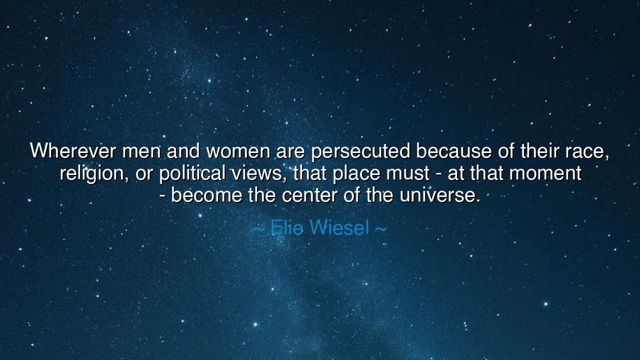 Wherever men and women are persecuted because of their race