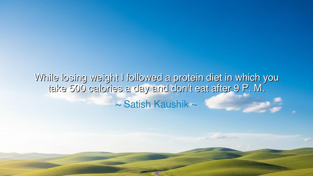 While losing weight I followed a protein diet in which you take