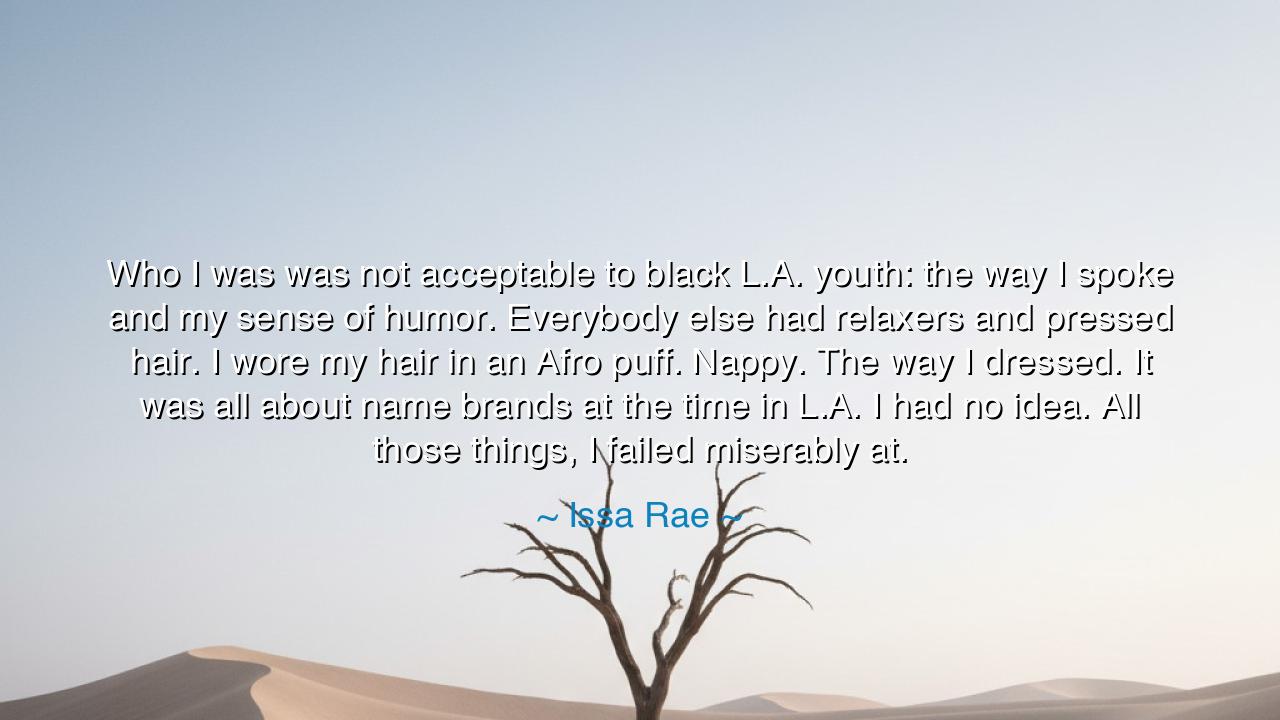 Who I was was not acceptable to black L.A. youth: the way I spoke