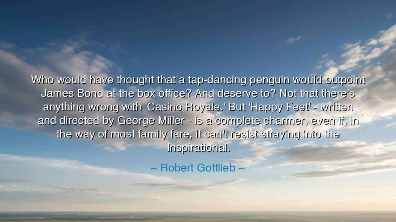 Who would have thought that a tap-dancing penguin would outpoint