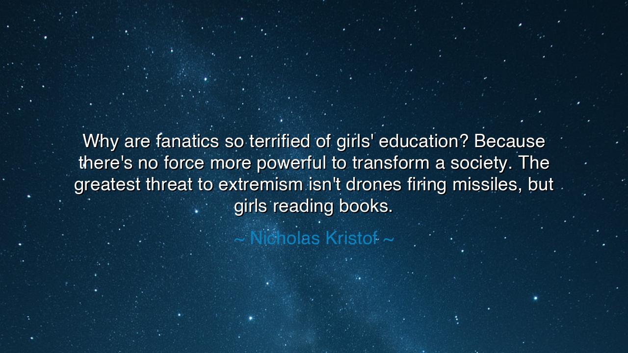 Why are fanatics so terrified of girls' education? Because