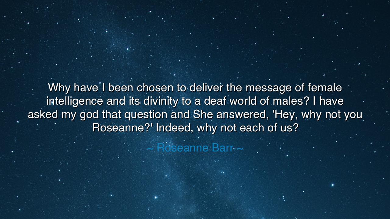 Why have I been chosen to deliver the message of female