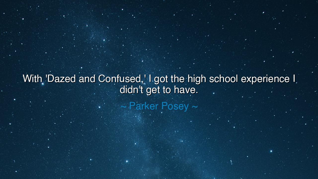 With 'Dazed and Confused,' I got the high school experience I
