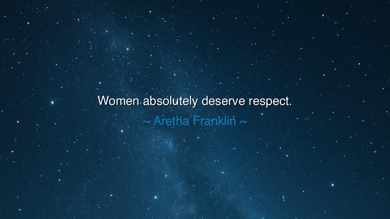 Women absolutely deserve respect.