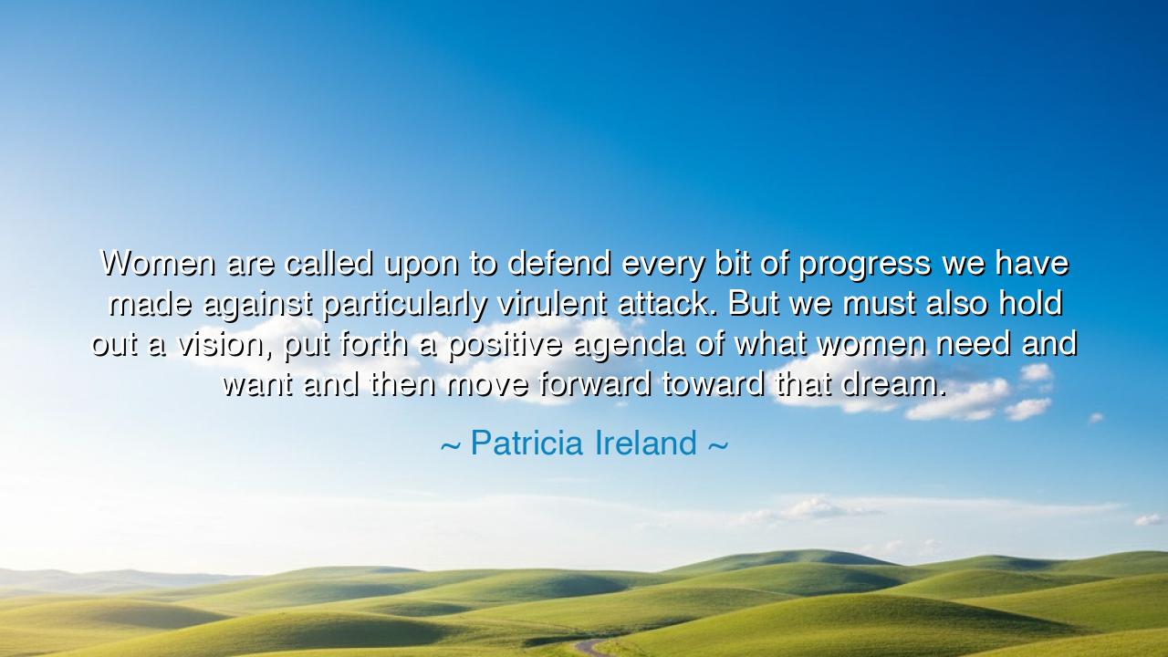 Women are called upon to defend every bit of progress we have