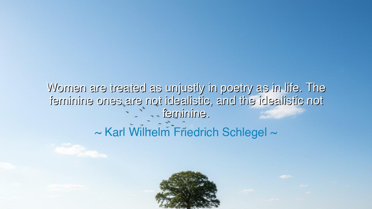 Women are treated as unjustly in poetry as in life. The feminine