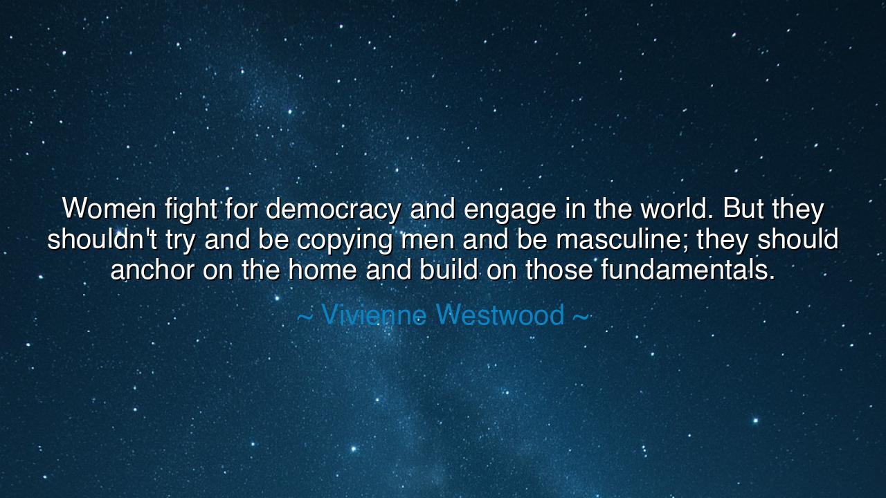 Women fight for democracy and engage in the world. But they