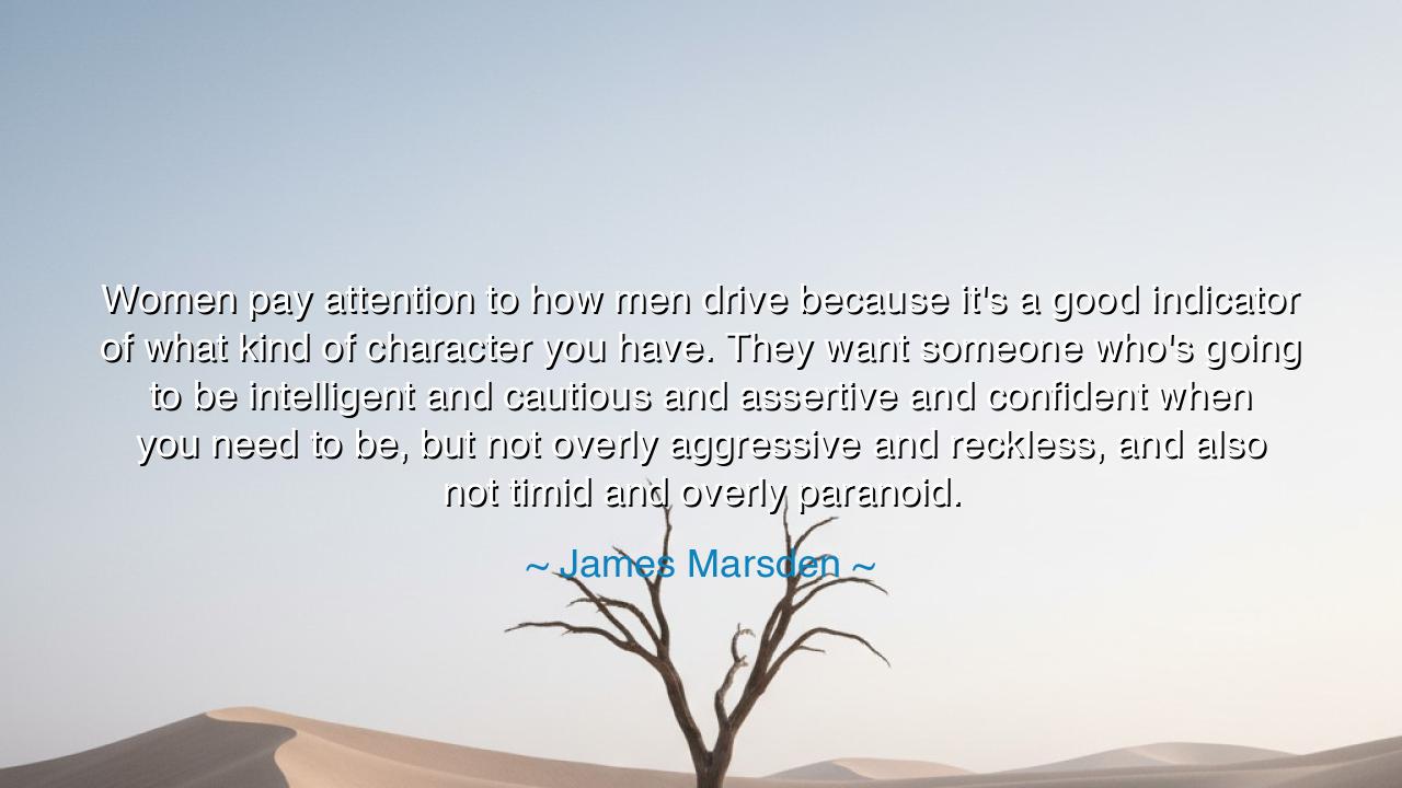 Women pay attention to how men drive because it's a good