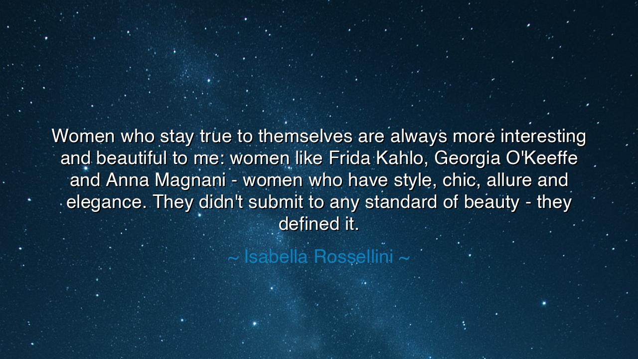 Women who stay true to themselves are always more interesting
