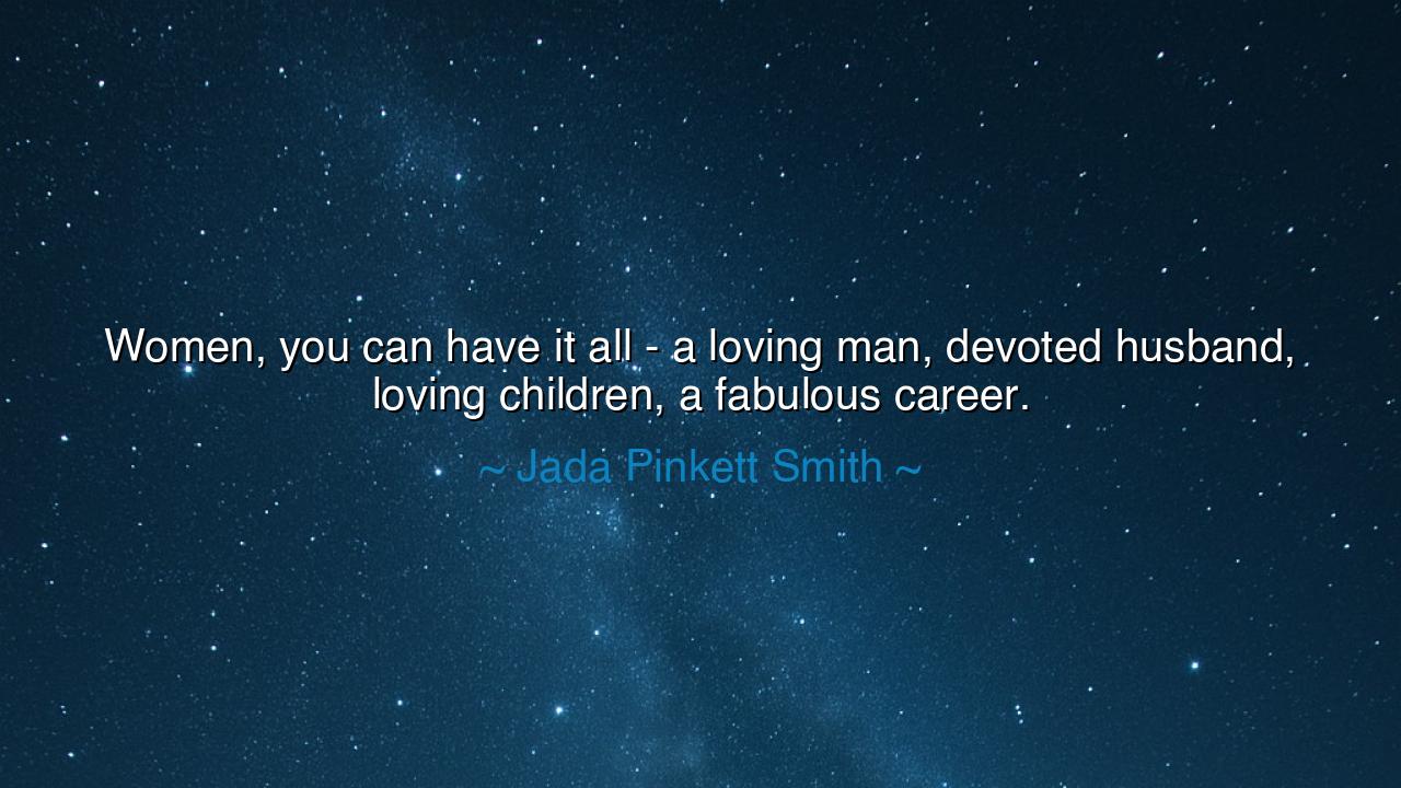 Women, you can have it all - a loving man, devoted husband