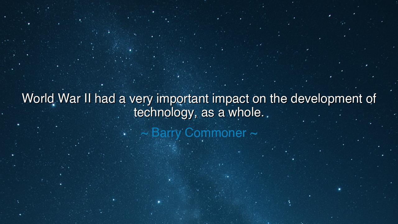 World War II had a very important impact on the development of