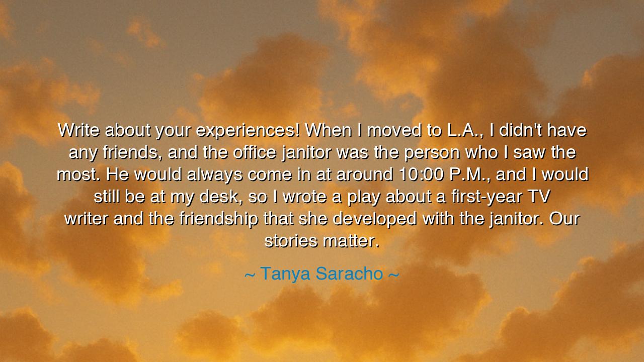 Write about your experiences! When I moved to L.A., I didn't have