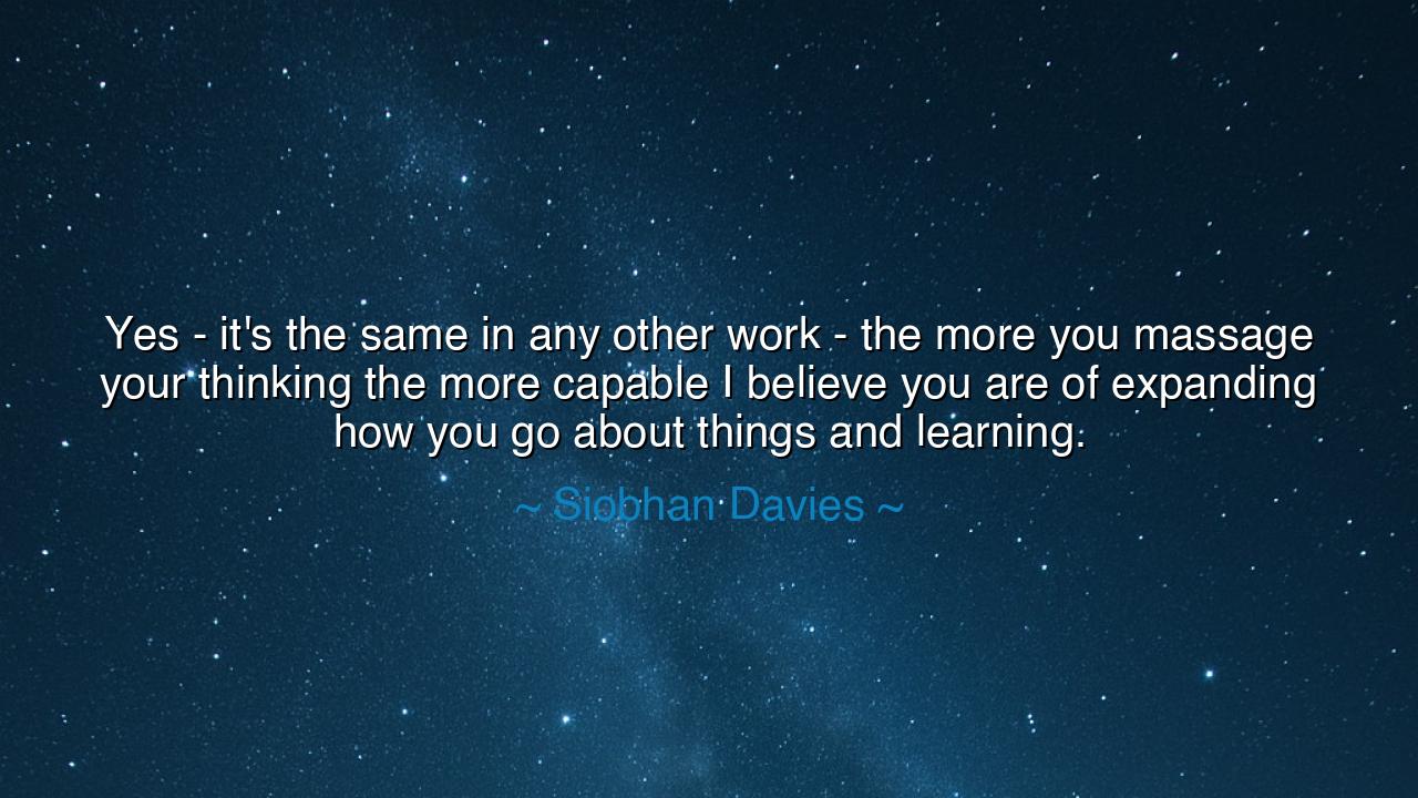 Yes - it's the same in any other work - the more you massage your