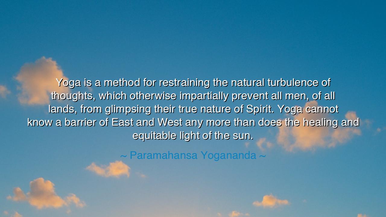 Yoga is a method for restraining the natural turbulence of