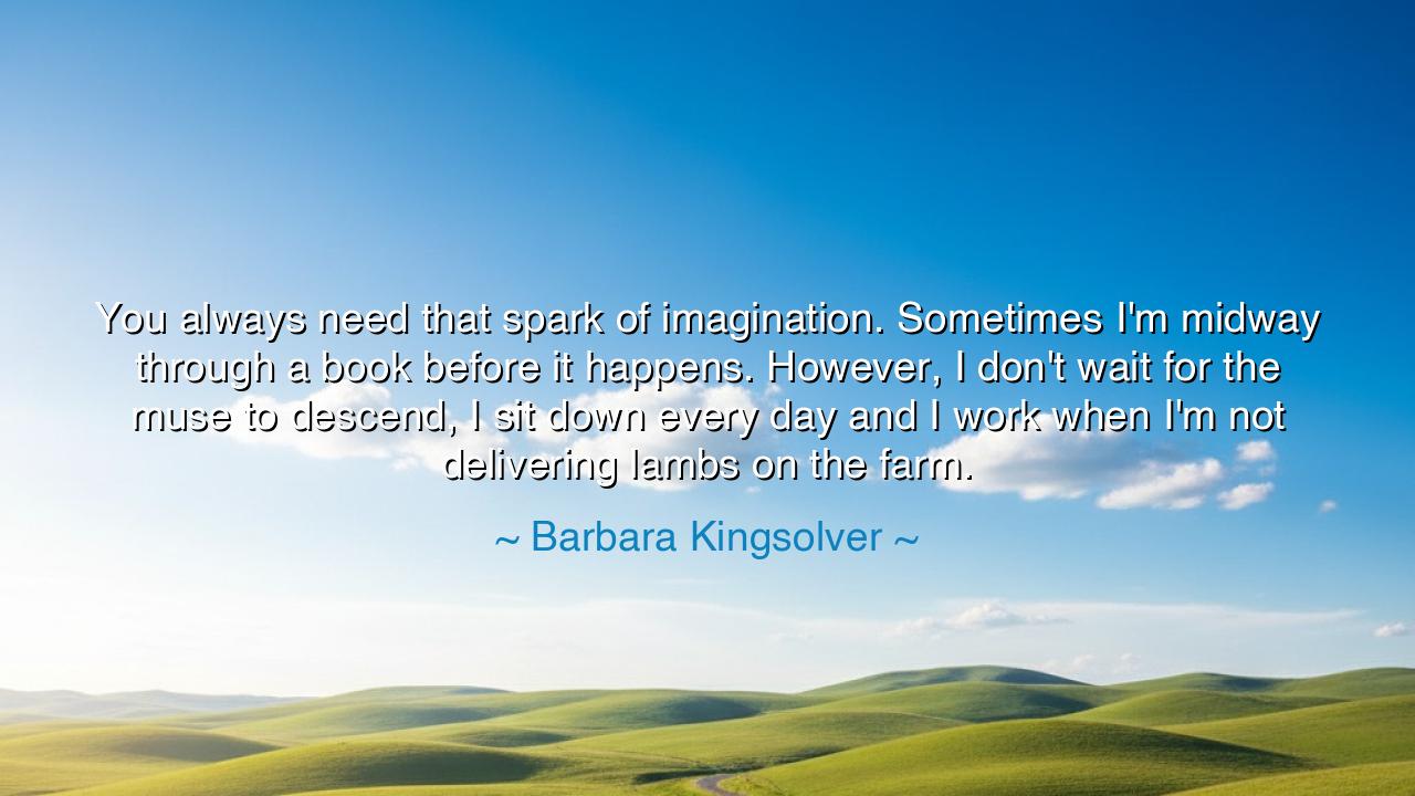 You always need that spark of imagination. Sometimes I'm midway