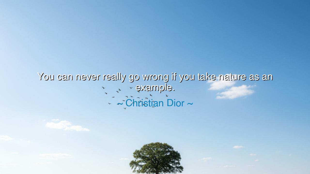 You can never really go wrong if you take nature as an example.