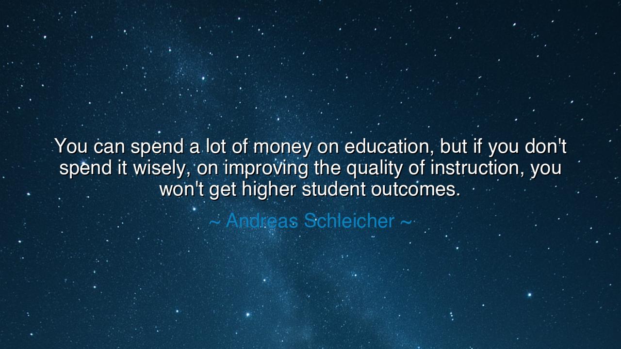 You can spend a lot of money on education, but if you don't spend
