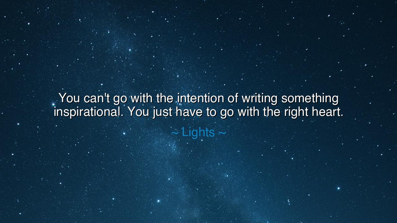 You can't go with the intention of writing something