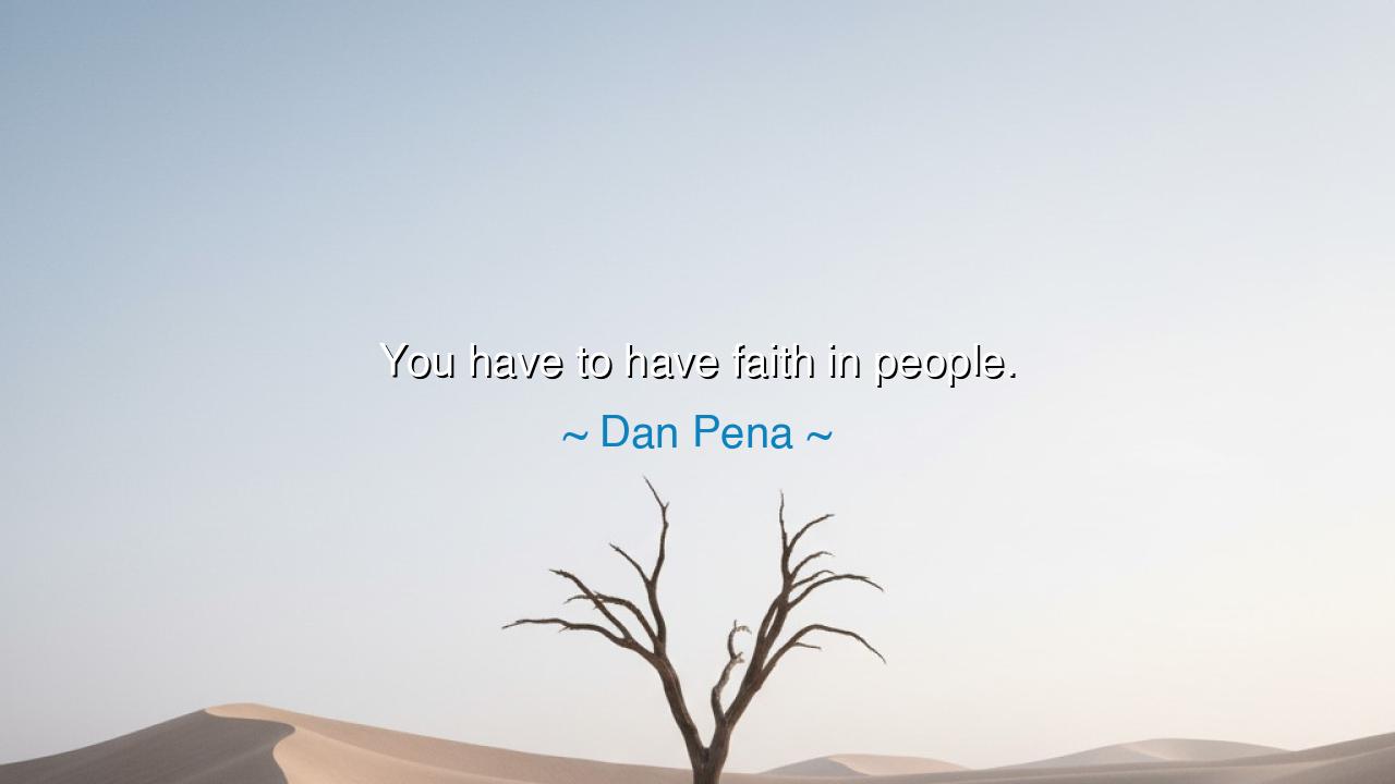 You have to have faith in people.