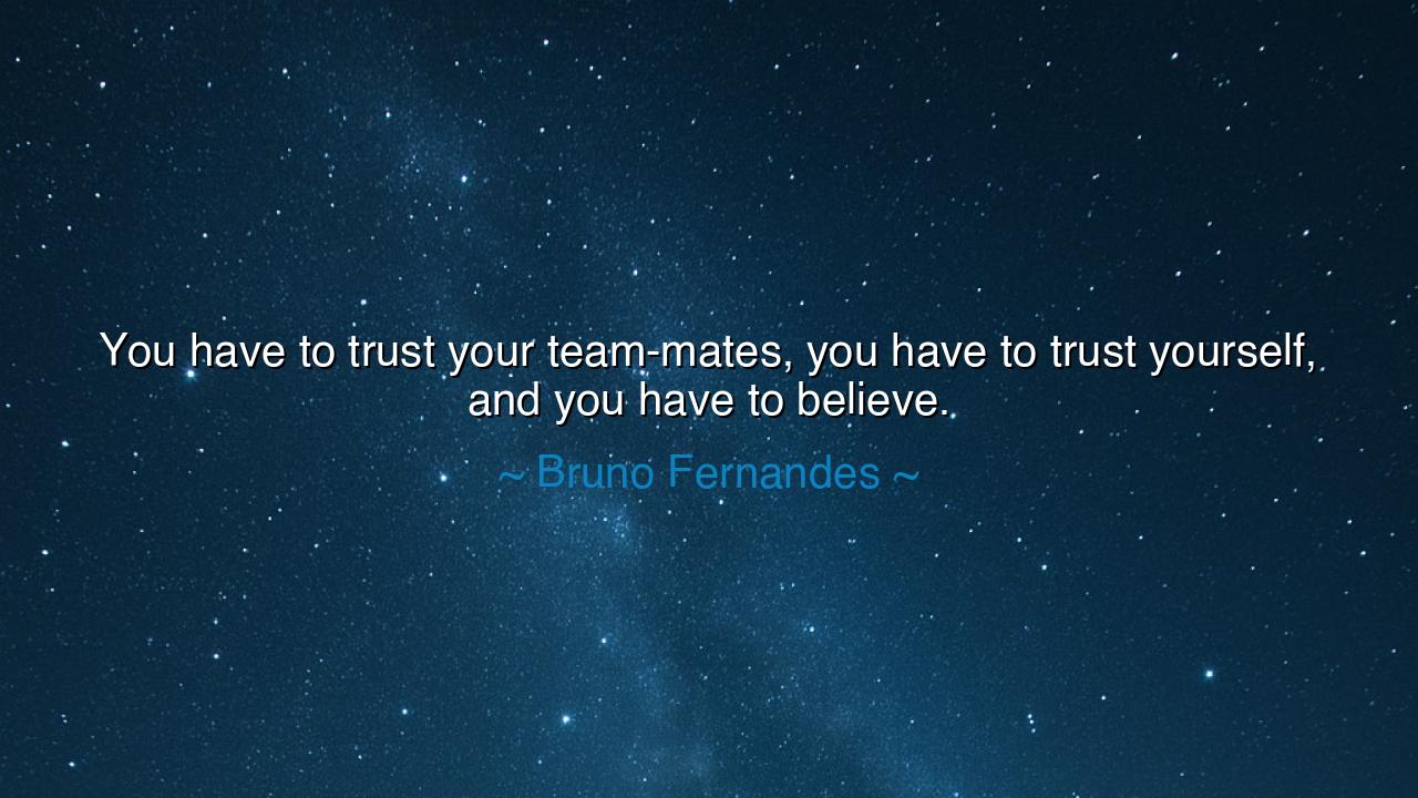 You have to trust your team-mates, you have to trust yourself