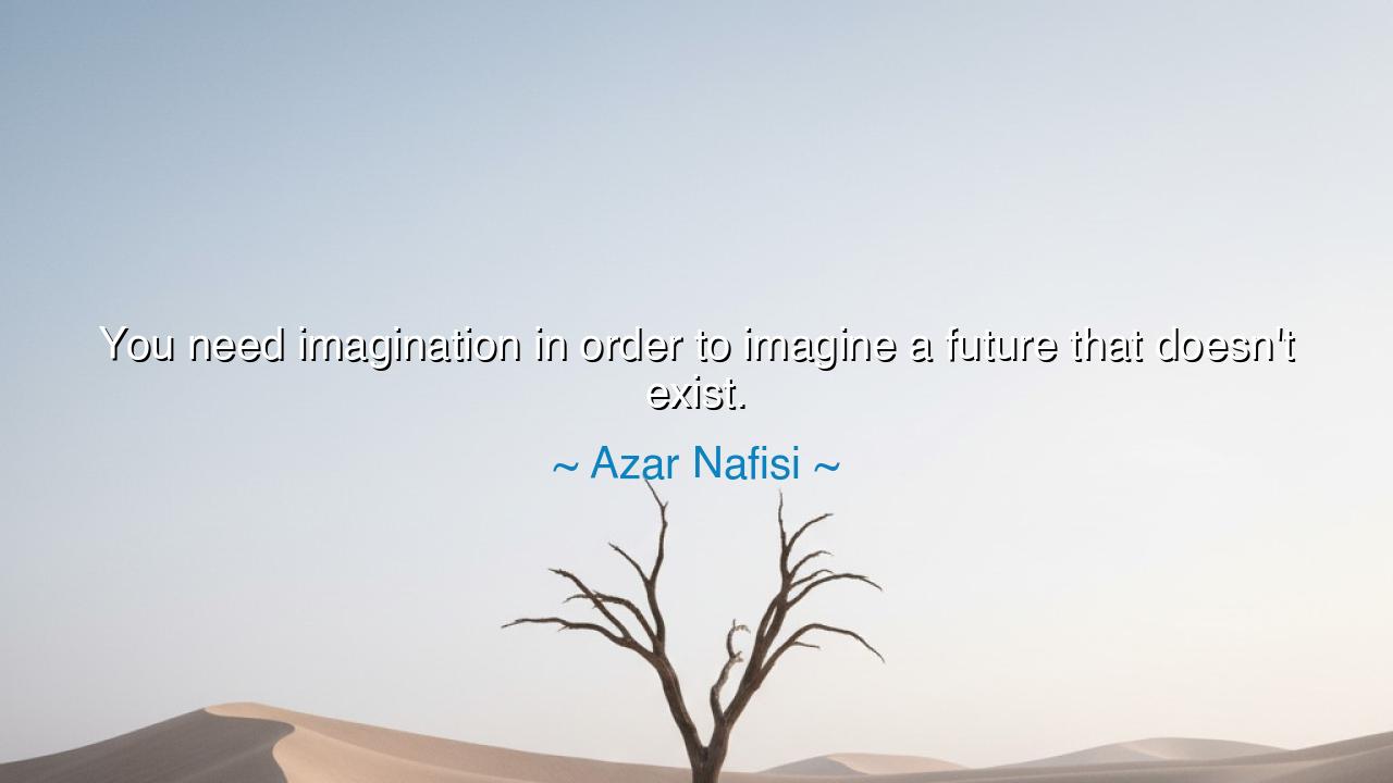 You need imagination in order to imagine a future that doesn't