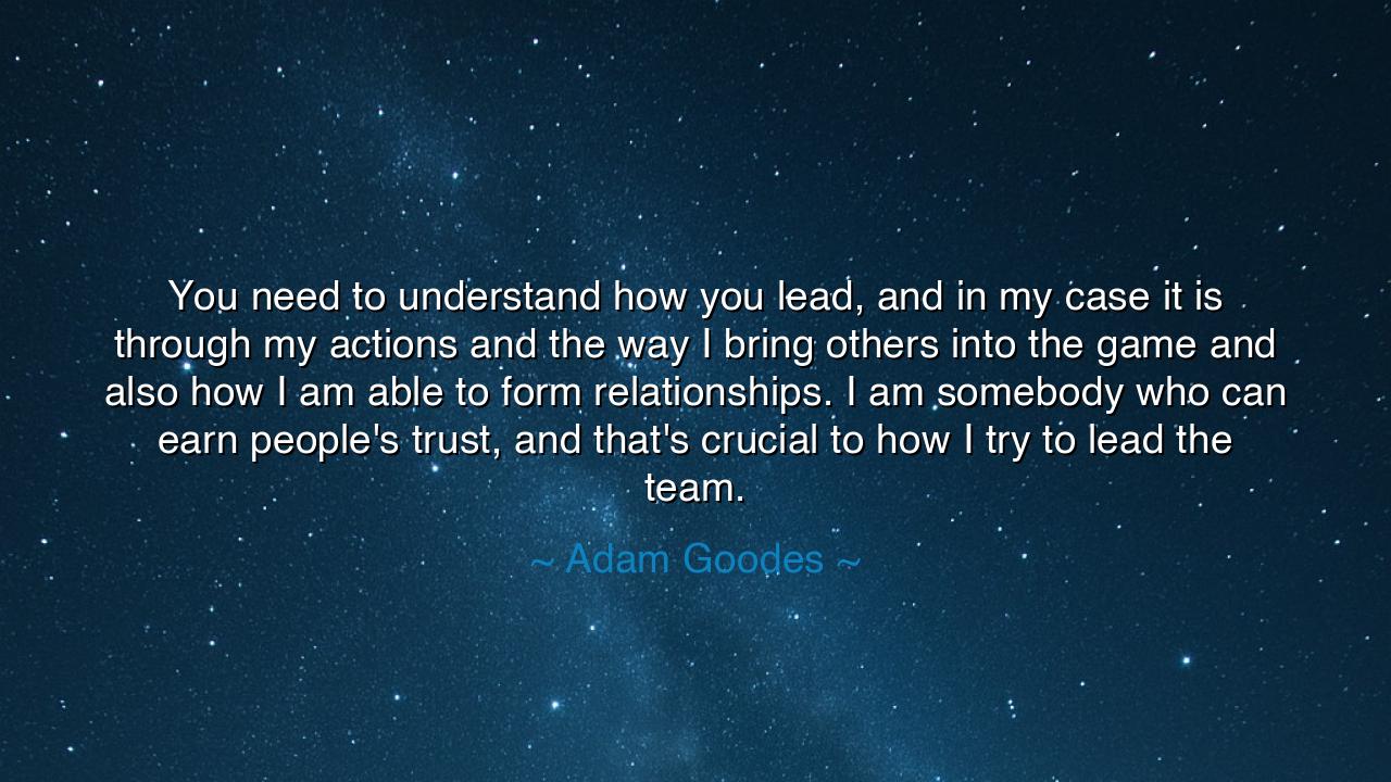 You need to understand how you lead, and in my case it is